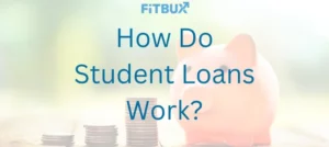 how student loans work: 11 topics you need to know